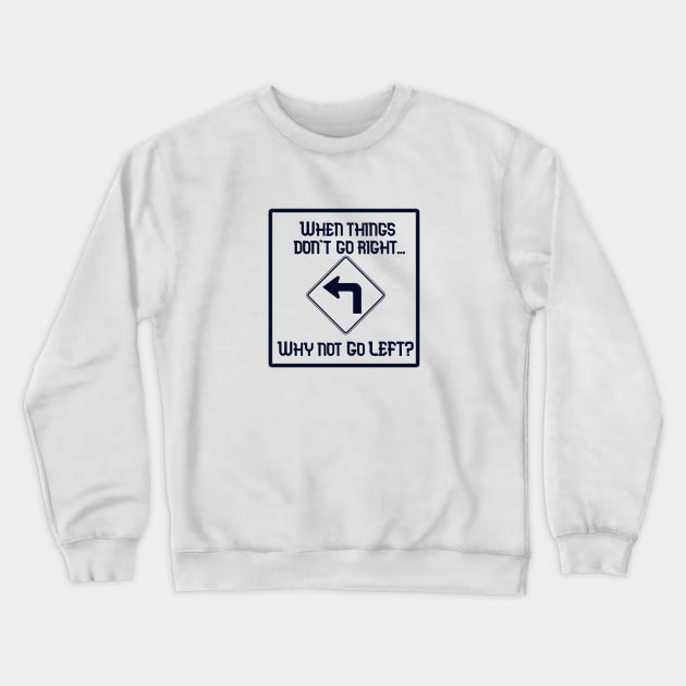 Go Left Crewneck Sweatshirt by DISmithArt